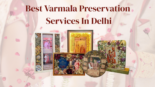 Best Varmala Preservation Services In Delhi: Keep Your Wedding Moment Forever